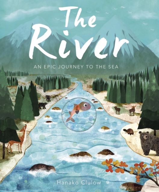 The River: An Epic Journey To The Sea (PB)